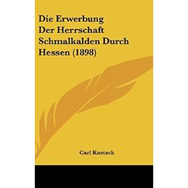 Die Erwerbung Der Herrschaft Schmalkalden Durch Hessen (1898) - Unknown