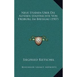 Neue Studien Uber Die Alteren Stadtrechte Von Freiburg Im Breisgau (1907) - Unknown