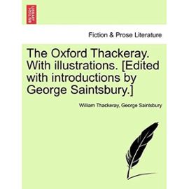The Oxford Thackeray. With illustrations. [Edited with introductions by George Saintsbury.] - George Saintsbury