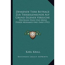 Denkende Tiere Beitrage Zur Tierseelenkunde Auf Grund Eigener Versuche: Der Kluge Hans Und Meine Pferde Muhamed Und Zarif (1912) - Unknown