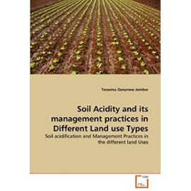 Soil Acidity and its management practices in Different Land use Types: Soil acidification and Management Practices in the different land Uses - Tessema Genanew Jember