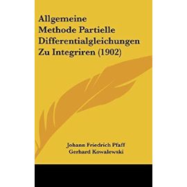 Allgemeine Methode Partielle Differentialgleichungen Zu Integriren (1902) - Johann Friedrich Pfaff