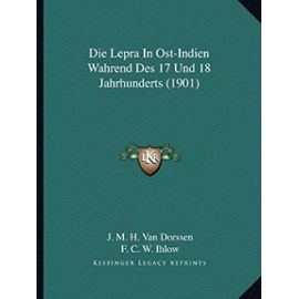 Die Lepra in Ost-Indien Wahrend Des 17 Und 18 Jahrhunderts (1901) - Unknown