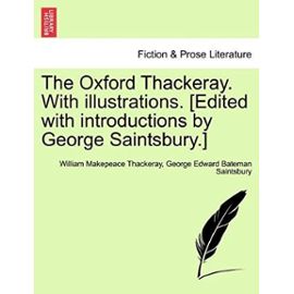 The Oxford Thackeray. With illustrations. [Edited with introductions by George Saintsbury.] - Saintsbury, George Edward Bateman