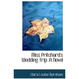 Miss Pritchard's Wedding Trip: A Novel - Burnham, Clara Louise