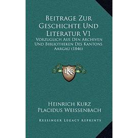 Beitrage Zur Geschichte Und Literatur V1: Vorzuglich Aus Den Archiven Und Bibliotheken Des Kantons Aargau (1846) - Unknown