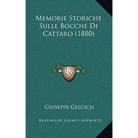 Memorie Storiche Sulle Bocche Di Cattaro (1880) - Giuseppe Gelcich