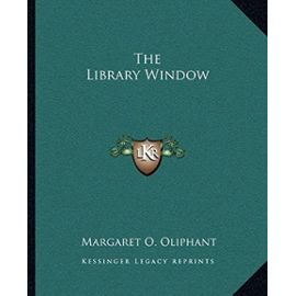 The Library Window - Margaret Wilson Oliphant
