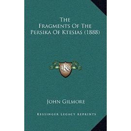 The Fragments of the Persika of Ktesias (1888) - John Gilmore
