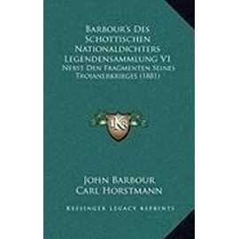 Barbour's Des Schottischen Nationaldichters Legendensammlung V1: Nebst Den Fragmenten Seines Trojanerkrieges (1881) - Unknown
