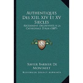 Authentiques Des XIII, XIV Et XV Siecles: Recemment Decouverts a la Cathedrale D'Albi (1887) - Unknown