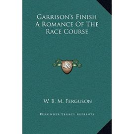 Garrison's Finish a Romance of the Race Course - W B M Ferguson