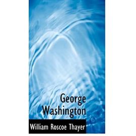 George Washington - William Roscoe Thayer