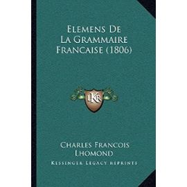 Elemens de La Grammaire Francaise (1806) - Charles Francois Lhomond