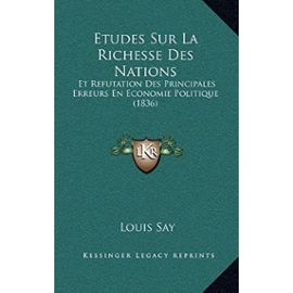 Etudes Sur La Richesse Des Nations: Et Refutation Des Principales Erreurs En Economie Politique (1836) - Unknown