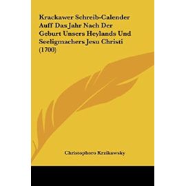 Krackawer Schreib-Calender Auff Das Jahr Nach Der Geburt Unsers Heylands Und Seeligmachers Jesu Christi (1700) - Unknown