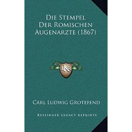 Die Stempel Der Romischen Augenarzte (1867) - Carl Ludwig Grotefend