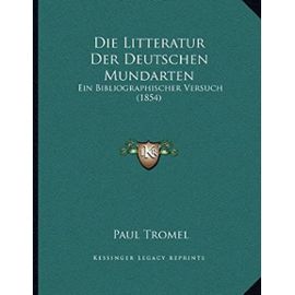 Die Litteratur Der Deutschen Mundarten: Ein Bibliographischer Versuch (1854) - Unknown
