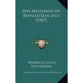 Das Messianische Bewusstsein Jesu (1907) - Unknown