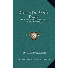 Storia Dei Santi Padri: E Dell' Antica Letteratura Della Chiesa V1 (1882) - Emidio Ruggieri