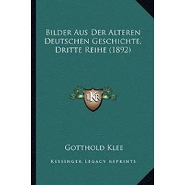 Bilder Aus Der Alteren Deutschen Geschichte, Dritte Reihe (1892) - Unknown