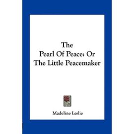 The Pearl of Peace: Or the Little Peacemaker - Unknown