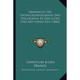 Uebersicht Des Entwicklungsganges Der Philosophie in Der Alten Und Mittleren Zeit (1842) - Unknown