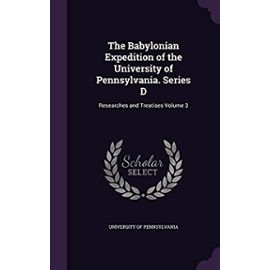 The Babylonian Expedition of the University of Pennsylvania. Series D: Researches and Treatises Volume 3 - Unknown