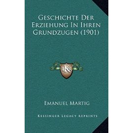 Geschichte Der Erziehung in Ihren Grundzugen (1901) - Emanuel Martig