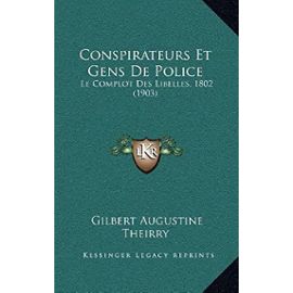 Conspirateurs Et Gens de Police: Le Complot Des Libelles, 1802 (1903) - Unknown
