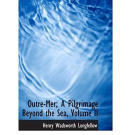 Outre-Mer; A Pilgrimage Beyond the Sea, Volume II - Henry Wadsworth Longfellow