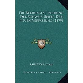 Die Bundesgesetzgebung Der Schweiz Unter Der Neuen Verfassung (1879) - Unknown