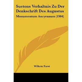 Suetons Verhaltnis Zu Der Denkschrift Des Augustus: Monumentum Ancyranum (1904) - Furst, Wilhem