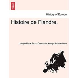 Histoire de Flandre. Tome Premier - Joseph Marie Bruno Kervyn De Lettenhove