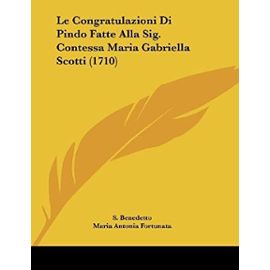 Le Congratulazioni Di Pindo Fatte Alla Sig. Contessa Maria Gabriella Scotti (1710) - Unknown