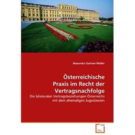 Österreichische Praxis im Recht der Vertragsnachfolge: Die bilateralen Vertragsbeziehungen Österreichs mit dem ehemaligen Jugoslawien - Alexandra Gartner-Müller