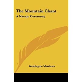 The Mountain Chant: A Navajo Ceremony - Unknown
