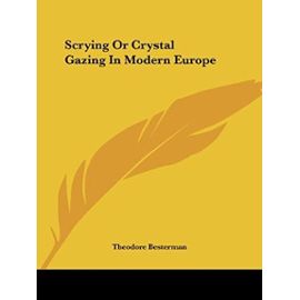 Scrying or Crystal Gazing in Modern Europe - Theodore Besterman