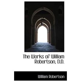The Works of William Robertson, D.D. - Robertson, William