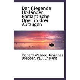 Der fliegende Holländer: Romantische Oper in drei Aufzügen - Richard Wagner