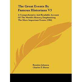 The Great Events By Famous Historians V3: A Comprehensive And Readable Account Of The World's History, Emphasizing The More Important Events (1904) - Unknown
