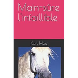 Main-sûre l'infaillible (French Edition) - Karl May