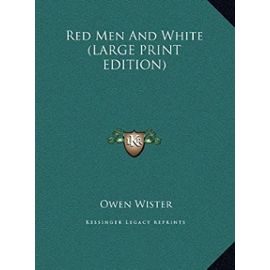 Red Men And White (LARGE PRINT EDITION) - Owen Wister