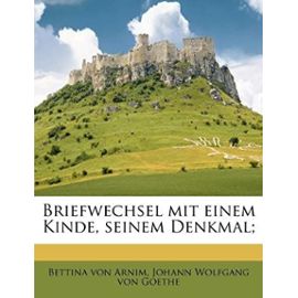 Briefwechsel mit einem Kinde, seinem Denkmal; (German Edition) - Goethe