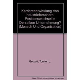 Karriereentwicklung Von Industrieforschern: Positionswechsel in Derselben Unternehmung? (Mensch Und Organisation) (German Edition) - Unknown