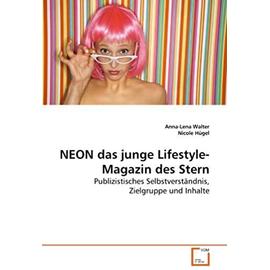 NEON das junge Lifestyle-Magazin des Stern: Publizistisches Selbstverständnis, Zielgruppe und Inhalte (German Edition) - Nicole Hügel