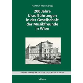 200 Jahre Uraufführungen in der Gesellschaft der Musikfreunde (Wiener Schriften zur Stilkunde und Aufführungspraxis)
