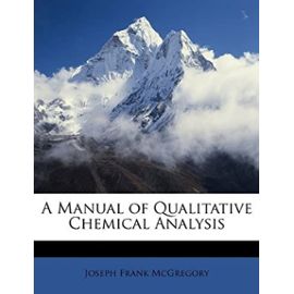 A Manual of Qualitative Chemical Analysis - Joseph Frank Mcgregory