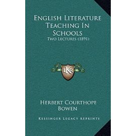 English Literature Teaching In Schools: Two Lectures (1891) - Herbert Courthope Bowen