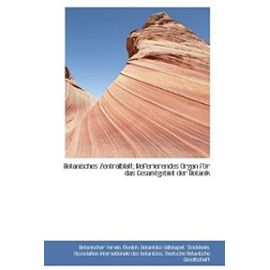 Botanisches Zentralblatt; Referierendes Organ Fur Das Gesamtgebiet Der Botanik (German Edition) - Botanischer Verein Munich